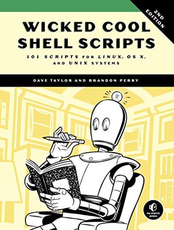 Cover Art for B074GBSHP4, Wicked Cool Shell Scripts, 2nd Edition: 101 Scripts for Linux, OS X, and UNIX Systems by Dave Taylor, Brandon Perry