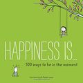Cover Art for B01FGMSXWI, Happiness Is . . . 500 Ways to Be in the Moment by Lisa Swerling (2016-03-15) by Lisa Swerling;Ralph Lazar