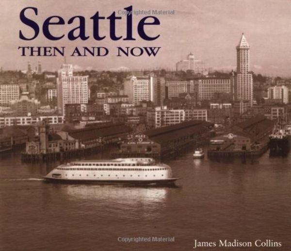 Cover Art for 9781571452443, Seattle Then and Now (Then & Now) by James Madison Collins