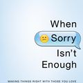 Cover Art for 9780802485007, When Sorry Isn’t Enough: Making Things Right with Those You Love by Gary D Chapman