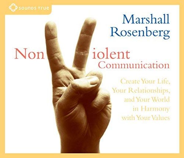 Cover Art for 0783324860122, Nonviolent Communication: Create Your Life, Your Relationships, and Your World in Harmony with Your Values by Marshall B. Rosenberg (2004-05-01) by Marshall B. Rosenberg