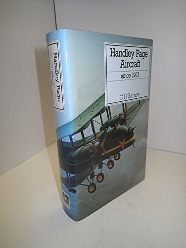 Cover Art for 9780851778037, Handley Page Aircraft Since 1907 by C.h. Barnes