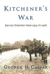 Cover Art for 9781574887099, Kitchener’s War: British Strategy from 1914 to 1916 by George H. Cassar