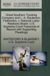 Cover Art for 9781270334156, Great Southern Trucking Company and L. A. Raulerson, Petitioners, V. National Labor Relations Board. U.S. Supreme Court Transcript of Record with Supporting Pleadings by Whiteford S Blakeney