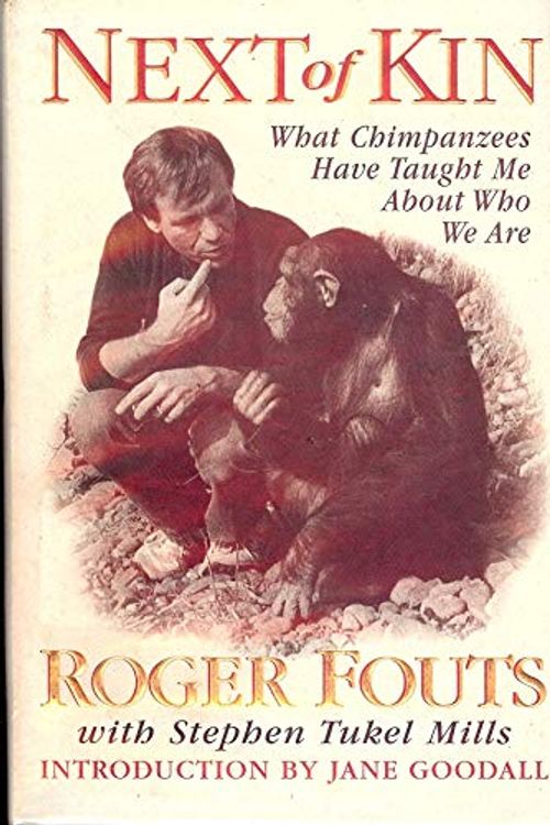 Cover Art for 9780718141714, NEXT OF KIN: WHAT MY CONVERSATIONS WITH CHIMPANZEES HAVE TAUGHT ME ABOUT INTELLIGENCE, COMPASSION AND BEING HUMAN by Roger Fouts