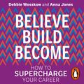 Cover Art for 9780753554586, Believe. Build. Become.: How to Supercharge Your Career by Unknown