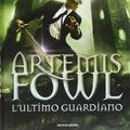 Cover Art for 9788804627173, L'ultimo guardiano. Artemis Fowl by Eoin Colfer