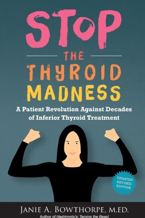 Cover Art for 9780615477121, Stop the Thyroid Madness: A Patient Revolution Against Decades of Inferior Treatment by Janie A. Bowthorpe