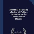 Cover Art for 9781297901249, Memorial Biography of Adele M. Fielde, , Humanitarian, by Helen Norton Stevens by Helen Norton Stevens