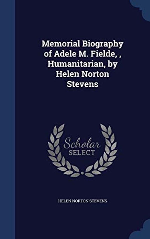 Cover Art for 9781297901249, Memorial Biography of Adele M. Fielde, , Humanitarian, by Helen Norton Stevens by Helen Norton Stevens