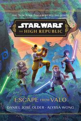 Cover Art for 9781761214042, The High Republic: Escape from Valo: A Middle Grade Adventure by Daniel José Older, Alyssa Wong