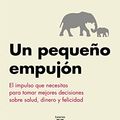 Cover Art for B076QMQW7D, Un pequeño empujón: El impulso que necesitas para tomar mejores decisiones sobre salud, dinero y felicidad (Spanish Edition) by Richard H. Thaler, Cass R. Sunstein