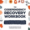 Cover Art for B098R7G6KB, The Codependency Recovery Workbook: How to Create Healthy Relationships, Stop People Pleasing and Overcome the Fear of Abandonment - Includes 8 Debunked Myths and Codependents' Biggest Mistake by Roberta Sanders