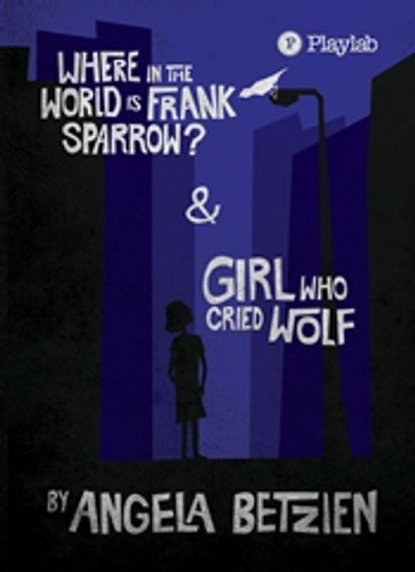 Cover Art for 9781921390227, Where in the World Is Frank Sparrow? / Girl Who Cried Wolf by Angela Betzien