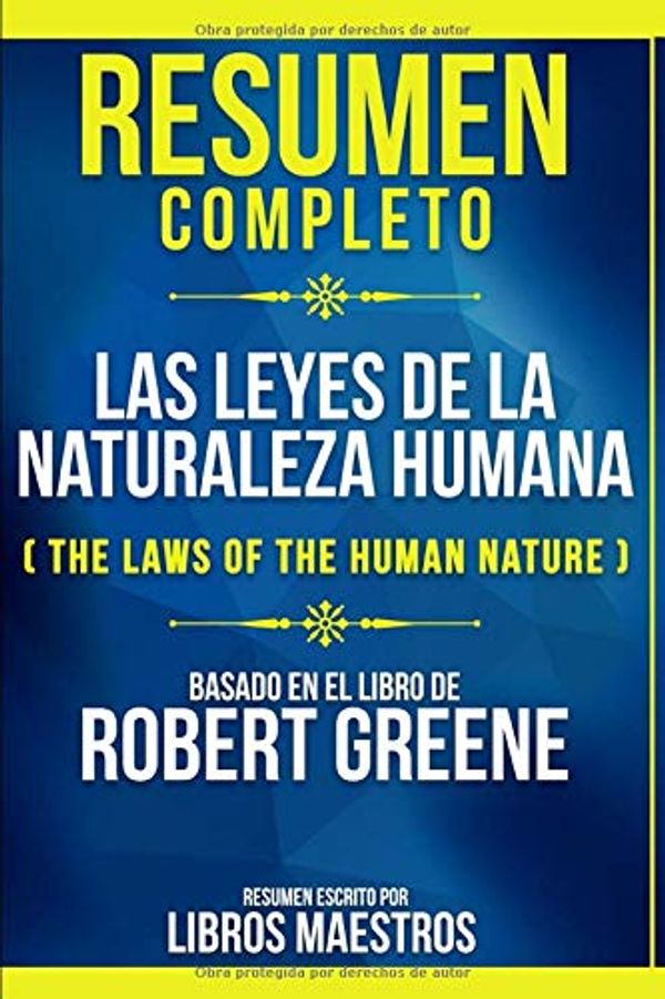 Cover Art for 9781702594776, Resumen Completo: Las Leyes De La Naturaleza Humana (The Laws Of The Human Nature) - Basado En El Libro De Robert Greene (Spanish Edition) by Libros Maestros
