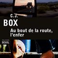 Cover Art for 9782021122992, Au bout de la route, l'enfer by C. J. Box