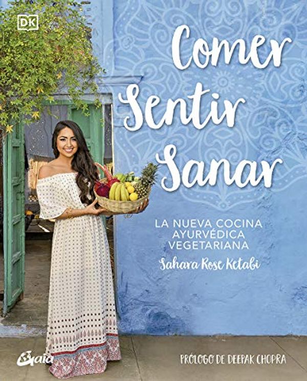 Cover Art for 9788484458425, Comer, sentir, sanar: La nueva cocina ayurvédica vegetariana by Sahara Rose Ketabi