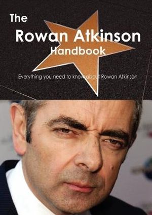 Cover Art for 9781743334942, The Rowan Atkinson Handbook - Everything You Need to Know About Rowan Atkinson by Smith, Emily