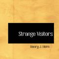 Cover Art for 9780554338699, Strange Visitors by Henry J. Horn