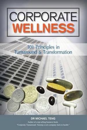 Cover Art for 9789810552213, Corporate Wellness: 101 Principles In Corporate Turnaround And Transformation by Mike Teng