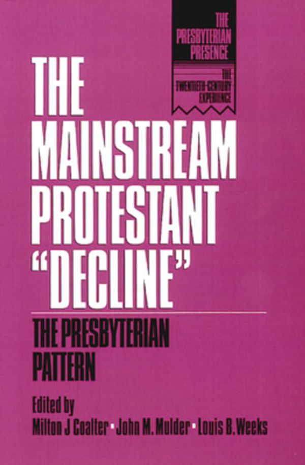 Cover Art for 9780664251505, The Mainstream Protestant Decline by Milton J. CoalterJohn M. Mulder