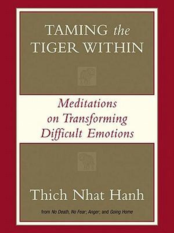 Cover Art for 9781101217313, Taming The Tiger Within by Thich Nhat Hanh