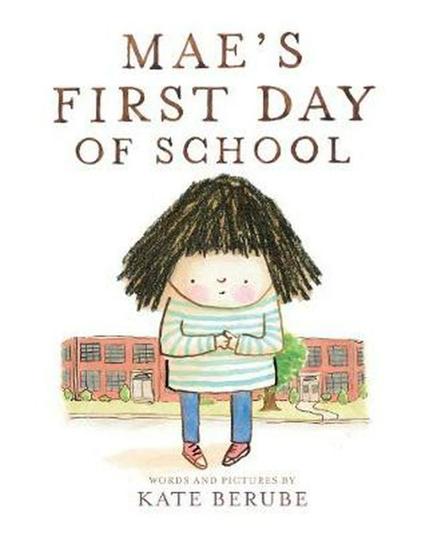 Cover Art for 9781419723254, Mae’s First Day of School by Kate Berube