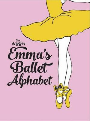 Cover Art for 9781760684952, The Wiggles: Emma's Ballet Alphabet by The Wiggles