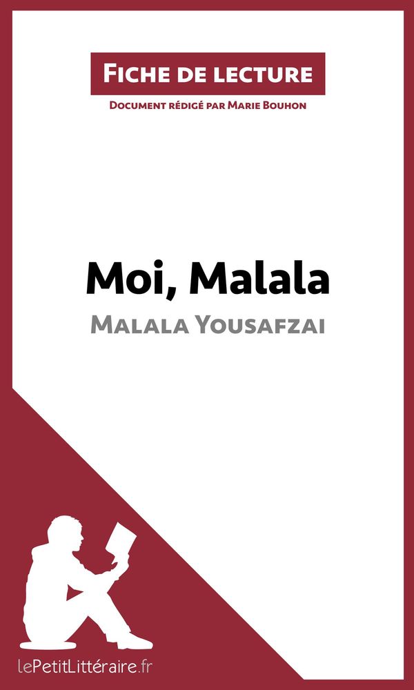 Cover Art for 9782806265807, Moi, Malala, je lutte pour l'éducation et je résiste aux talibans de Malala Yousafzai (Fiche de lecture) by lePetitLittéraire.fr, Marie Bouhon