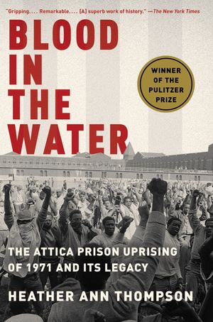 Cover Art for 9781400078240, Blood in the Water: The Attica Prison Uprising of 1971 and Its Legacy by Heather Ann Thompson