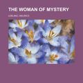 Cover Art for 9781150411618, The Woman of Mystery by Maurice Leblanc