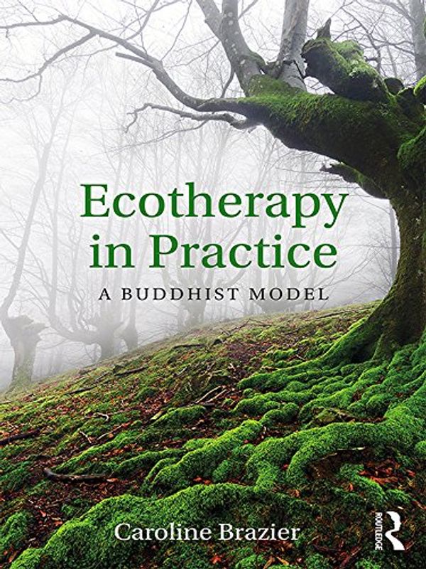 Cover Art for B0744NKJPW, Ecotherapy in Practice: A Buddhist Model by Caroline Brazier
