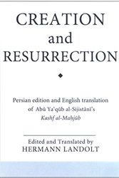 Cover Art for 9781850438830, Creation and Resurrection: An Early Muslim Perspective on Divine Unity and Cosmology; A Persian Edition and English Translation of Abu Ya'qub ... al-Mahjub (Ismaili Texts and Translations) by Hermann Landolt