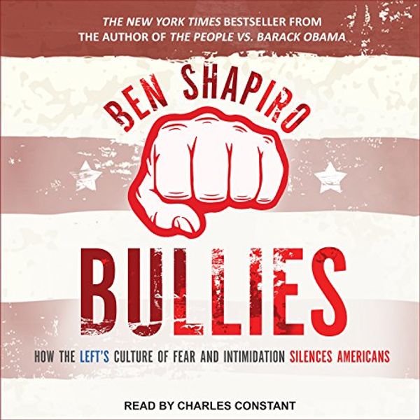 Cover Art for B01MYF0IQI, Bullies: How the Left's Culture of Fear and Intimidation Silences Americans by Ben Shapiro