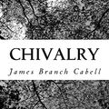 Cover Art for 9781981351077, Chivalry by James Branch Cabell
