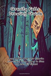 Cover Art for 9781539690047, Gravity Falls Drawing Guide: Learn how to draw your favorite  characters, from Dipper to Stan  and even Bill Cipher! by Go with the Flo Publishing