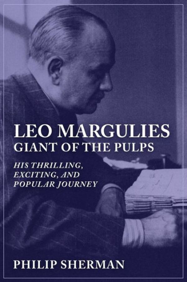 Cover Art for 9781618272980, Leo MarguliesGiant of the Pulps: His Thrilling, Exciting, an... by Philip Sherman