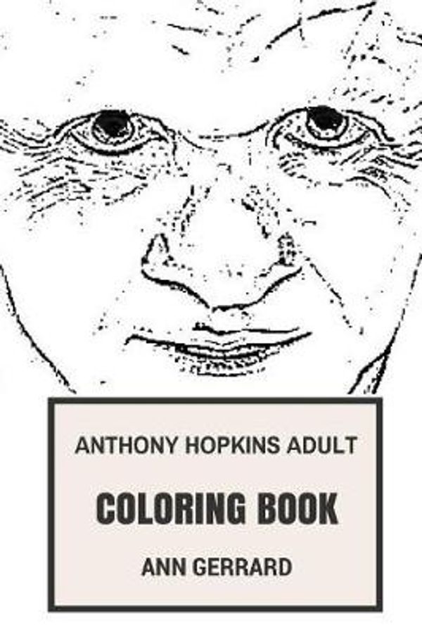 Cover Art for 9781979196031, Anthony Hopkins Adult Coloring Book: Academy Award Winner and Iconic Hannibal Cannibal, Great Actor and Musician Anthony Hopkins Inspired Adult Coloring Book (Anthony Hopkins Books) by Unknown