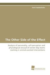 Cover Art for 9783838110332, The Other Side of the Effect: Analysis of personality, self-perception and physiological arousal of owner-dog teams working in animal-assisted interventions by Dorit Haubenhofer