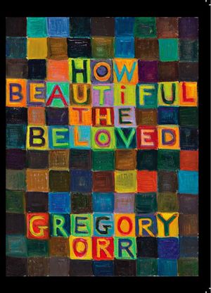 Cover Art for 9781619320673, How Beautiful the Beloved by Gregory Orr