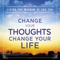 Cover Art for 9781401915360, Change Your Thoughts, Change Your Life by Dr. Wayne W. Dyer