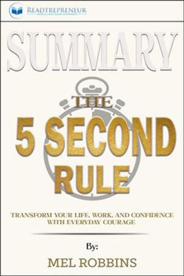 Cover Art for 9781386391678, Summary of The 5 Second Rule: Transform Your Life, Work, and Confidence with Everyday Courage by Mel Robbins by Readtrepreneur Publishing