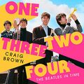 Cover Art for B084QDYKH4, One Two Three Four: The Beatles in Time by Craig Brown