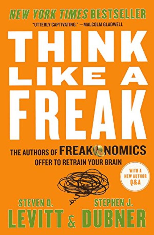 Cover Art for 9780606369411, Think Like a FreakThe Authors of Freakonomics Offer to Retrain Yo... by Steven D. Levitt, Stephen J. Dubner