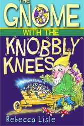 Cover Art for 9781842708897, The Gnome with the Knobbly Knees by Rebecca Lisle