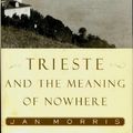 Cover Art for 9780743201285, Trieste and the Meaning of Nowhere by Jan Morris