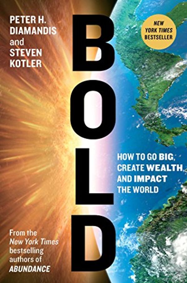 Cover Art for B00LD1RZGM, Bold: How to Go Big, Create Wealth and Impact the World (Exponential Technology Series) by Peter H. Diamandis, Steven Kotler