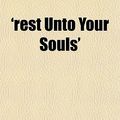 Cover Art for 9781151612564, Rest Unto Your Souls’ by Ernest Boys