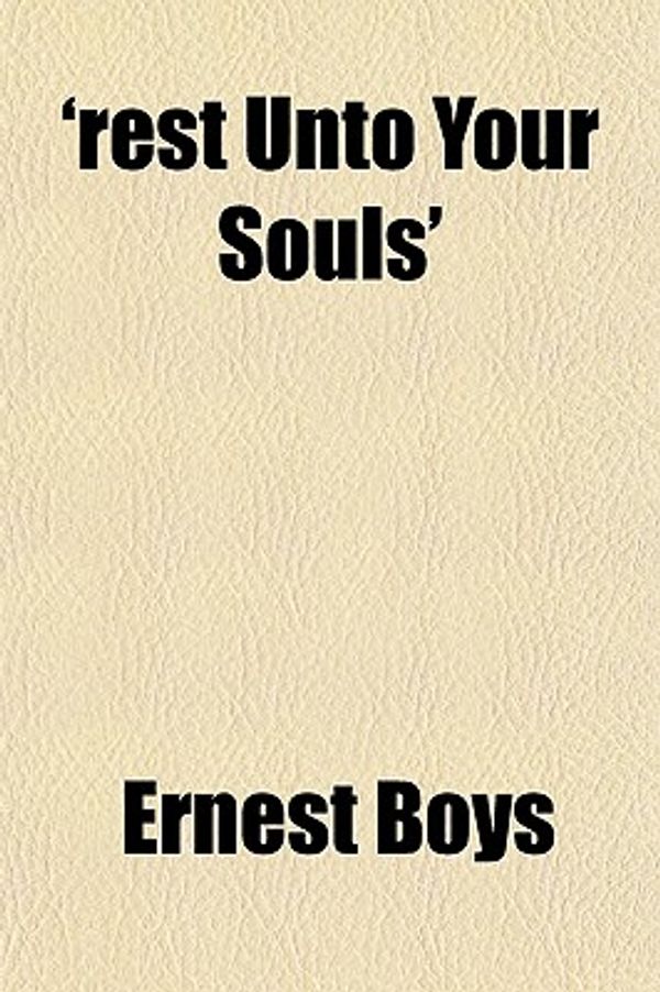 Cover Art for 9781151612564, Rest Unto Your Souls’ by Ernest Boys