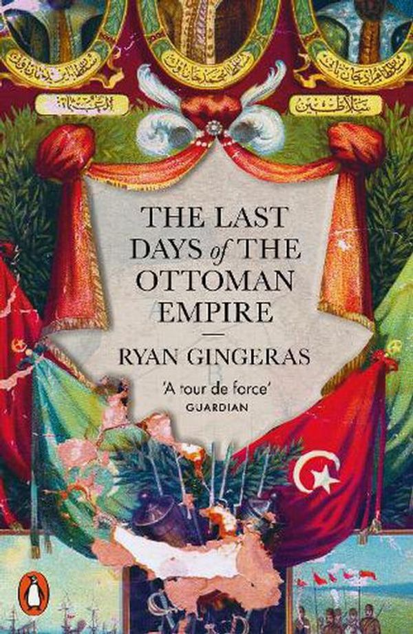 Cover Art for 9780141992778, The Last Days of the Ottoman Empire by Ryan Gingeras